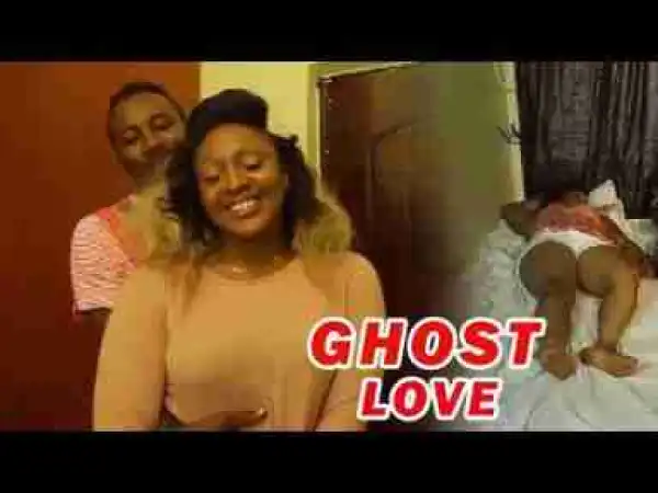 Video: Lates Nollywood Movies ::: GHOST LOVE